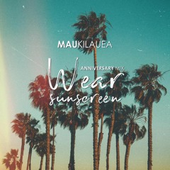 Mau Kilauea - Wear Sunscreen (Anniversary Mix)