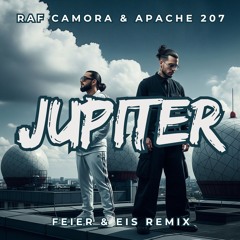 RAF Camora & Apache 207 - JUPITER (FEIER & EIS Remix)