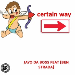 JayO Da Boss - Certain Way feat Ben Strada