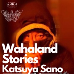 WahaLand Stories: Katsuya Sano