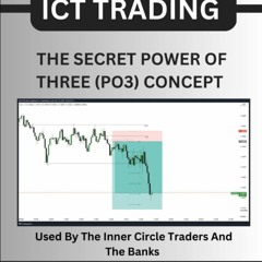 [READ DOWNLOAD] ICT Trading: The Secret Power Of Three (PO3) Concept Used By The Inner Circle
