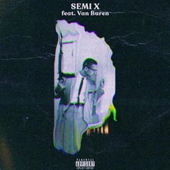 Semi X Feat. Van Buren