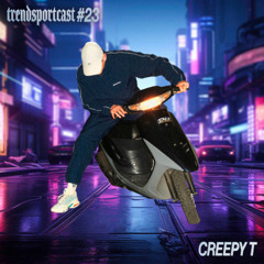 CREEPY T for Trendsportcast N°23