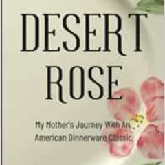 DOWNLOAD KINDLE 🖌️ Desert Rose: My Mother’s Journey With An American Dinnerware Clas