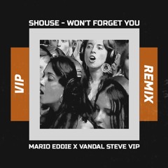 Shouse - Won't Forget You (Mario Eddie X Vandal Steve Vip Remix)