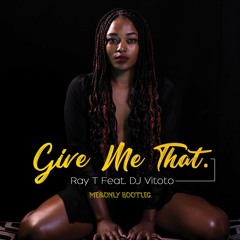 Ray T Feat. DJ Vitoto - Give Me That (Me&Only Bootleg)