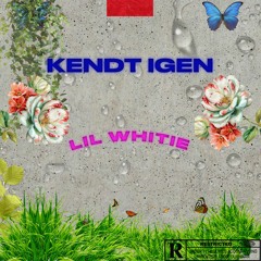 KENDT IGEN- LIL WHITIE