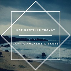 NAP KONTIYE TRAVAY- JAYR X NOLKENZ X BKEYS