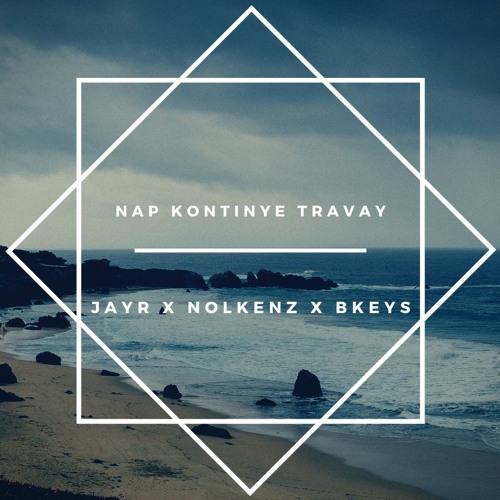 NAP KONTIYE TRAVAY- JAYR X NOLKENZ X BKEYS