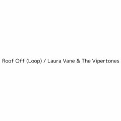 Roof Off (Loop) / Laura Vane & The Vipertones / DJKaven