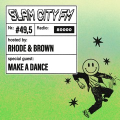 Slam City FM 49,5 I w/ Make A Dance + Rhode & Brown I via Radio 80000