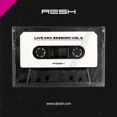 RESH Live Mix Session Vol 6