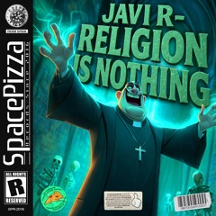 Javi R - Religion Is Nothing [Out Now]