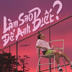SunDimon - Làm Sao Để Anh Biết ? | S.U.N