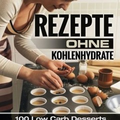 [View] EBOOK EPUB KINDLE PDF Rezepte ohne Kohlenhydrate - 100 Low Carb Desserts zum Abnehmerfolg i