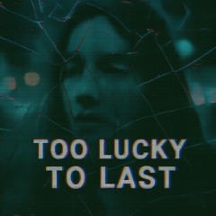 too lucky to last