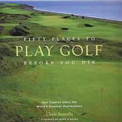 [READ] EPUB KINDLE PDF EBOOK Fifty Places to Play Golf Before You Die: Golf Experts S