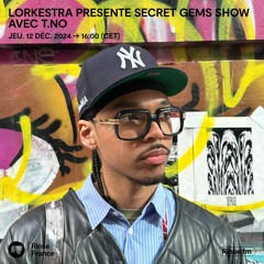 Lorkestra présente Secret Gems Show avec T.NO - 12 Décembre 2024