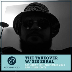 Reform Radio | The Takeover with Sir Ebral | 18.11.23