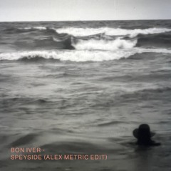 Bon Iver - SPEYSIDE (Alex Metric Edit)
