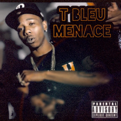 T BLEU - MENACE (PROD BY SKANLESS BEATZ X ZAYTHEPLUGG)