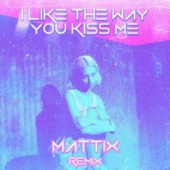 I Like The Way You Kiss Me (MATTIX Remix)