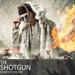 Tix - Shotgun (Hogzz Euphoric Edit)