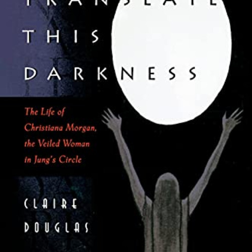 [Free] EBOOK 📮 Translate This Darkness : The Life of Christiana Morgan by  Claire Do