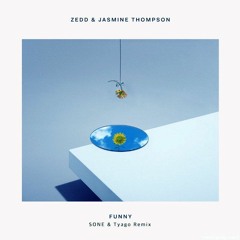 FUNNY (SONE & Tyago Remix) - ZEDD & Jasmine Thompson