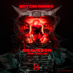 Gravedgr - Take It All (Edyom Remix) [FREE DL]