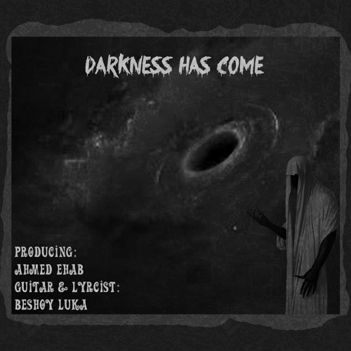 Darkness has come