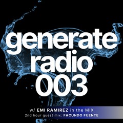 GENERATE RADIO w/ EMI RAMIREZ Episode 003 (2nd Hour Guest DJ: FACUNDO FUENTE) 12-4-2024