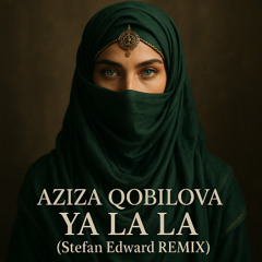 Aziza Qobilova - Ya La La (Stefan Edward REMIX)