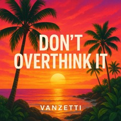 Don’t over think it