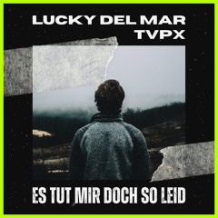 Lucky Del Mar & TVPX - Es Tut Mir Doch So Leid