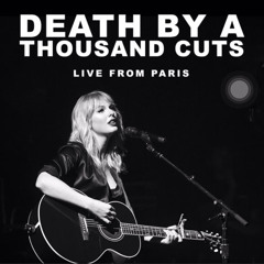 Taylor Swift - Death by A Thousand Cuts (live from paris cover)