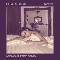 Charli XCX - forever (Midnight Zero Remix)