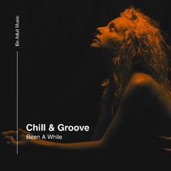 Chill & Groove - Been a While (Original Mix) [Out 10th Mar 2025]