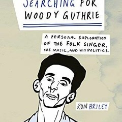 Get [EBOOK EPUB KINDLE PDF] Searching for Woody Guthrie: A Personal Exploration of th