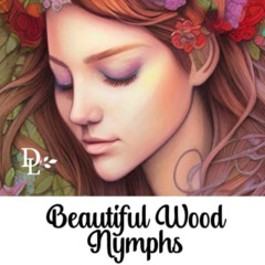 VIEW KINDLE 🖊️ Beautiful Wood Nymphs Grayscale Adult Coloring Book: 50 Gorgeous Fant