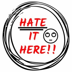 Hate It Here🙄-What You Don't Do? Part Deux ( @itscorpy )