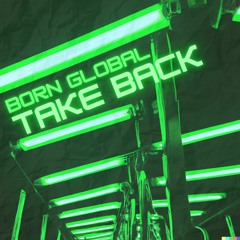 BORN GLOBAL - Take Back