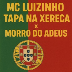 MC LUIZINHO - TAPA NA XERECA X MORRO DO ADEUS (DJS NINO BALA, BAEL ,PANDA )