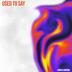 Andrea Campioni - Used To Say