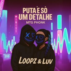 É só um detalhe - MTG PHONK - LooPz & Luv