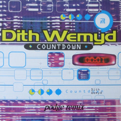 Dith Wemyd -COUNTDOWN (podge remix)