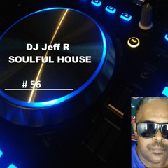 DJ Jeff R Soulful House # 56