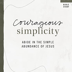 [VIEW] EBOOK 📁 Courageous Simplicity: Abide in the Simple Abundance of Jesus by  (in