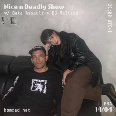 Nice & Deadly Show 007 w/ Data Assault + DJ Malícia