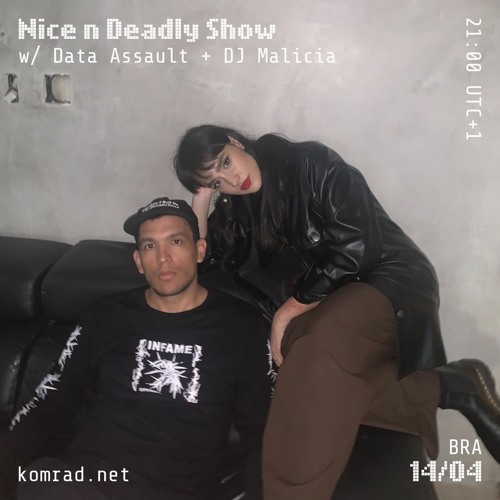Nice & Deadly Show 007 w/ Data Assault + DJ Malícia
